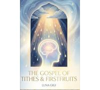 THE GOSPEL OF TITHES & FIRSTFRUITS: What Religion Never Taught Us About Malachi, Awakening & Identity
