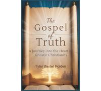 The Gospel of Truth: A Journey into the Heart of Gnostic Christianity