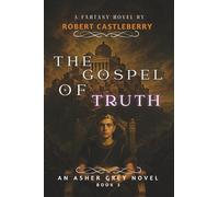 The Gospel of Truth: Asher Grey Chronicles Book 3