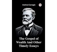 The Gospel of Wealth And Other Timely Essays