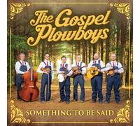 The Gospel Plowboys - The Gospel Plowboys, Something to Be Said, Bluegrass Gospel Album