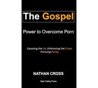 The Gospel: Power to Overcome Porn: Exposing the Lie. Embracing the Cross. Pursuing Purity.