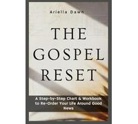 The Gospel Reset A Step-by-Step Chart & Workbook to Re-Order Your Life Around Good News