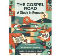 The Gospel Road: A Study in Romans: A visual study through the Book of Romans