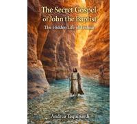 The gospel secret of John the Baptist: The hidden life of Yeshua