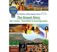 The Gospel Story Vol 1: Jesus, From Birth to Transfiguration (The Children's Bible Explorer Series)