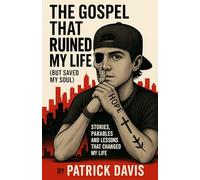 The Gospel That Ruined My Life (But Saved My Soul): Stories, Parables and Lessons that Changed My Life