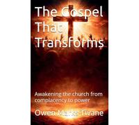 The Gospel that transforms: Awakening the church from complacency to power