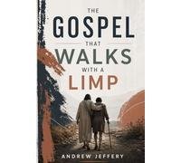 The Gospel that walks with a limp: How God Uses Weakness to Reveal His Heart