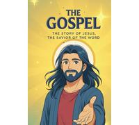 THE GOSPEL - THE STORY OF JESUS, THE SAVIOR OF THE WORLD: Edition for Youth and Adults