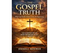 The Gospel Truth: What God Really Meant From the Beginning: John 8:32 And ye shall know the truth, and the truth shall make you free.
