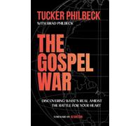 The Gospel War: Discovering What's Real Amidst The Battle For Your Heart