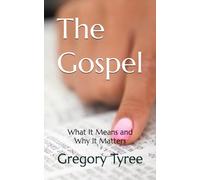 The Gospel: What It Means and Why It Matters