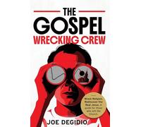THE GOSPEL WRECKING CREW: Wreck religion. Rediscover the real Jesus. A guide for those who left the Church.