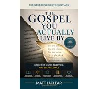 The Gospel You Actually Live By: For Neurodivergent Christians: Grace for Shame, Rejection, and Self-Reliance