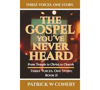 The Gospel You've Never Heard: From Temple to Christ to Church: 2 (Three Voices. One Story.)