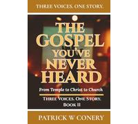 The Gospel You've Never Heard: From Temple to Christ to Church (Three Voices. One Story.)