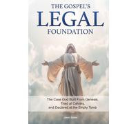 The Gospel's Legal Foundation: The Case God Built From Genesis, Tried at Calvary, and Declared at the Empty Tomb