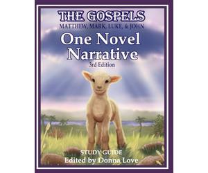 The Gospels; Matthew, Mark, Luke, and John: One Novel Narrative, 3rd Edition, Study Guide