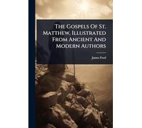 The Gospels Of St. Matthew, Illustrated From Ancient And Modern Authors