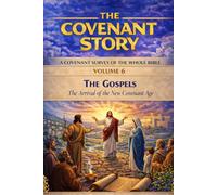 The Gospels - The Arrival of the New Covenant Age (The Covenant Story)