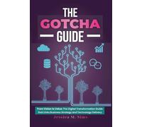 The Gotcha Guide for Digital Transformations: From Vision to Value: The Digital Transformation Guide that links Business Strategy and Technology Delivery