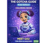 The Gotcha Guide™ - Kids Edition Meet Gigi: A STEM Coloring Book About AI, Prompts & Smart Thinking (Ages 7-10): A Fun Introduction to Artificial Intelligence (AI)