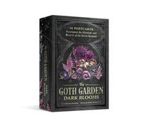 The Goth Garden: Dark Blooms : 50 Postcards Featuring the Mystery and Beauty of the Goth Garden