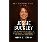 The Gotham award winner of 2025: Jessie Buckley: From Ireland’s Emerald Hills to Gotham Glory - The 2025 Triumph That Redefined Her Stardom (Gotham Award 2025 Winners Biography Series)