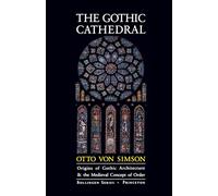 The Gothic Cathedral: Origins of Gothic Architecture and the Medieval Concept of Order (Bollingen Series): Origins of Gothic Architecture and the Medieval Concept of Order - Expanded Edition: 106
