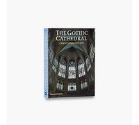 The Gothic Cathedral: The Architecture of the Great Church 1130-1530