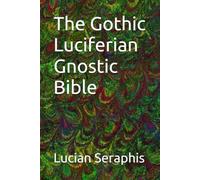 The Gothic Luciferian Gnostic Bible