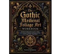 The Gothic Medieval Foliage Art Workbook: 76 Restored Masterpieces by J.K. Colling for Ink Tracing, 3D Shading, and Premium Coloring | 8.5x11 Large Format - Black Backed