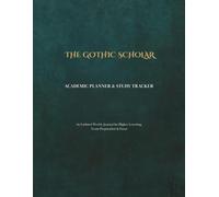THE GOTHIC SCHOLAR'S ACADEMIC PLANNER: Undated Weekly Study Tracker, Exam & Assignment Log, Reading Journal, and Pomodoro Notebook for College & High School Students