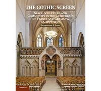 The Gothic Screen: Space, Sculpture, and Community in the Cathedrals of France and Germany, ca.1200-1400