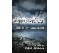 The Gothic Tradition in Supernatural: Essays on the Television Series
