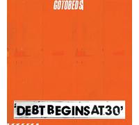 The Gotobeds - Debt Begins At 30