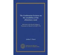 The Goulstonian lectures on the sensibility of the alimentary canal: delivered at the Royal College of Physicians on March 14, 16 &21, 1911