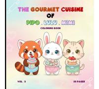 The Gourmet Cuisine of Pipo, Lulu and Mimi Coloring Book Vol. 3 - 50 Cute Food Scenes for Kids & Adults, Stress Relief Art Therapy, Mindfulness Coloring, 8.5 x 8.5 Inches