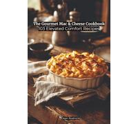 The Gourmet Mac & Cheese Cookbook: 103 Elevated Comfort Recipes