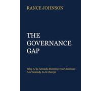 The Governance Gap: Why AI Is Already Running Your Business - and Nobody Is in Charge