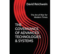 THE GOVERNANCE OF ADVANCED TECHNOLOGIES & SYSTEMS: The Art of War for Modern Times
