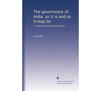 The governance of India, as it is and as it may be: a handbook of progressive politics