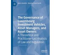The Governance of Luxembourg Investment Vehicles, Asset Managers, and Asset Owners: A Theoretical and Practitioner-Led Analysis of Law and Regulation