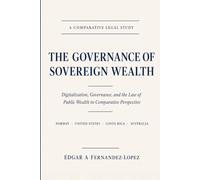 THE GOVERNANCE OF SOVEREIGN WEALTH: Digitalization, Governance, and the Law of Public Wealth in Comparative Perspective
