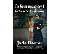 The Governess Agency 1: Victoria’s Awakening: Victorian Spanking and Discipline Transform a Governess and Her Lady