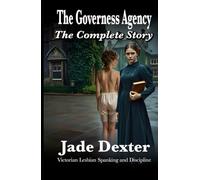 The Governess Agency - The Complete Story: Victorian Lesbian Spanking and Discipline (Complete books)