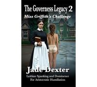 The Governess Legacy 2: Miss Griffith’s Challenge: Lesbian Spanking and Dominance for Aristocratic Humiliation (The Governess Agency)