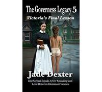 The Governess Legacy 5: Victoria’s Final Lesson: Intellectual Equals, Severe Spanking, and Love Between Dominant Women (The Governess Agency)