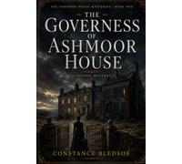 The Governess of Ashmoor House: A Gothic Mystery of a Shuttered Wing, a Widowed Governess, and a House That Answers Carefully (The Ashmoor House Mysteries)